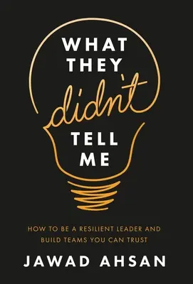 Ce nu mi-au spus: Cum să fii un lider rezilient și să construiești echipe în care poți avea încredere - What They Didn't Tell Me: How to Be a Resilient Leader and Build Teams You Can Trust