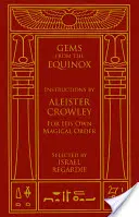 Gems from the Equinox: Instructions by Aleister Crowley for His Own Magical Order