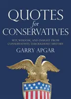 Citate pentru conservatori: Spirit, înțelepciune și intuiție de la conservatori de-a lungul istoriei - Quotes for Conservatives: Wit, Wisdom, and Insight from Conservatives Throughout History