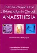 The Structured Oral Examination in Clinical Anaesthesia: Lucrări practice de examinare - The Structured Oral Examination in Clinical Anaesthesia: Practice Examination Papers