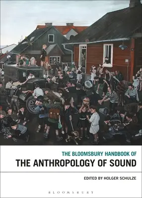 The Bloomsbury Handbook of the Anthropology of Sound (Manualul Bloomsbury de antropologie a sunetului) - The Bloomsbury Handbook of the Anthropology of Sound