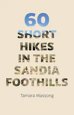 60 de drumeții scurte în Sandia Foothills - 60 Short Hikes in the Sandia Foothills