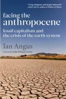 Confruntarea cu Antropocenul: Fossil Capitalism and the Crisis of the Earth System - Facing the Anthropocene: Fossil Capitalism and the Crisis of the Earth System