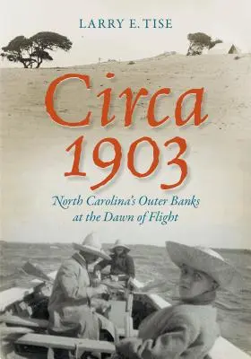 Circa 1903: Malurile exterioare ale Carolinei de Nord la începutul zborului - Circa 1903: North Carolina's Outer Banks at the Dawn of Flight