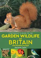 Ghidul naturalist al animalelor sălbatice de grădină din Marea Britanie și Europa de Nord (ediția a 2-a) - Naturalist's Guide to the Garden Wildlife of Britain and Northern Europe (2nd edition)