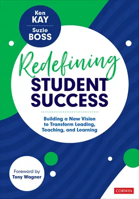 Redefinirea succesului studenților: Construirea unei noi viziuni pentru a transforma conducerea, predarea și învățarea - Redefining Student Success: Building a New Vision to Transform Leading, Teaching, and Learning