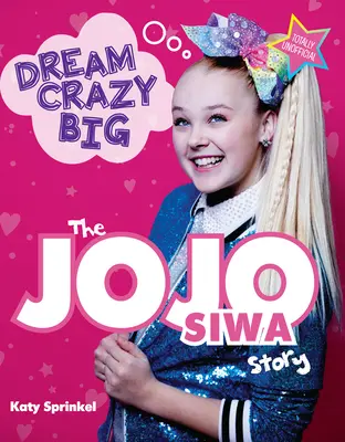 Dream Crazy Big: Povestea lui Jojo Siwa - Dream Crazy Big: The Jojo Siwa Story
