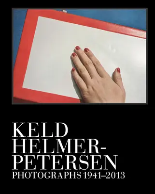 Keld Helmer-Petersen: Fotografii 1941-2013 - Keld Helmer-Petersen: Photographs 1941-2013