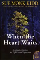Când inima așteaptă: Direcție spirituală pentru întrebările sacre ale vieții - When the Heart Waits: Spiritual Direction for Life's Sacred Questions