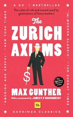 Axiomele Zurich (Harriman Classics): Regulile de risc și recompensă utilizate de generații de bancheri elvețieni - The Zurich Axioms (Harriman Classics): The Rules of Risk and Reward Used by Generations of Swiss Bankers
