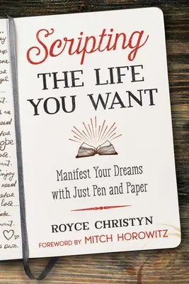 Scripting the Life You Want: Manifest Your Dreams with Just Pen and Paper (Scenariul vieții pe care ți-o dorești) - Scripting the Life You Want: Manifest Your Dreams with Just Pen and Paper