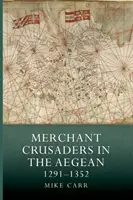 Cruciații negustori în Marea Egee, 1291-1352 - Merchant Crusaders in the Aegean, 1291-1352