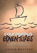 Edventuri curajoase: Navigarea printre obstacole pentru a descoperi inovația în clasă - Courageous Edventures: Navigating Obstacles to Discover Classroom Innovation