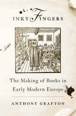 Inky Fingers: Fabricarea cărților în Europa modernă timpurie - Inky Fingers: The Making of Books in Early Modern Europe