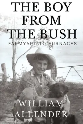 Băiatul din tufiș - de la fermă la furnale (The Boy from the Bush - Farmyard to Furnaces) - The Boy from the Bush - Farmyard to Furnaces