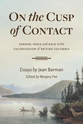 On the Cusp of Contact: Gen, spațiu și rasă în colonizarea Columbiei Britanice - On the Cusp of Contact: Gender, Space and Race in the Colonization of British Columbia
