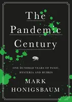 Secolul pandemic - O sută de ani de panică, isterie și aroganță - Pandemic Century - One Hundred Years of Panic, Hysteria and Hubris