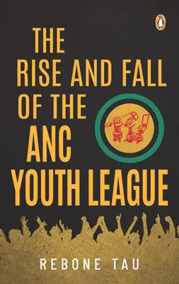 Ascensiunea și decăderea Ligii Tineretului ANC - The Rise and Fall of the ANC Youth League