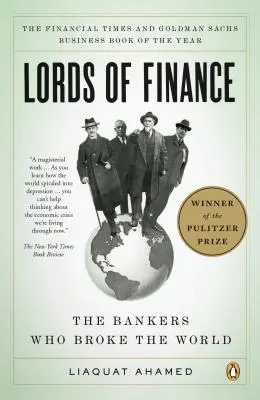 Lorzii finanțelor: Bancherii care au distrus lumea: The Bankers Who Broke the World - Lords of Finance: The Bankers Who Broke the World