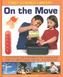 În mișcare: 15 experimente ușor de urmat pentru o învățare distractivă: Află despre lucrurile care se mișcă - inclusiv despre tine! - On the Move: 15 Easy-To-Follow Experiments for Learning Fun: Find Out about Things That Go - Including You!