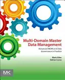 Multi-Domain Master Data Management: MDM avansat și guvernanța datelor în practică - Multi-Domain Master Data Management: Advanced MDM and Data Governance in Practice