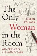 The Only Woman in the Room: De ce știința este încă un club al băieților - The Only Woman in the Room: Why Science Is Still a Boys' Club