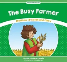 Fermierul ocupat: Matei 13: Ascultă și supune-te - The Busy Farmer: Matthew 13: Listen and Obey