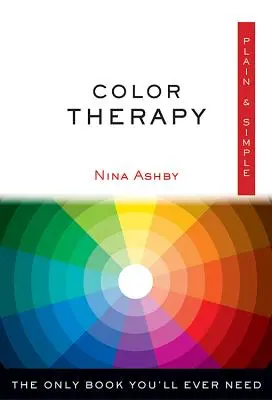 Color Therapy Plain & Simple: Singura carte de care veți avea nevoie vreodată - Color Therapy Plain & Simple: The Only Book You'll Ever Need