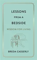 Lecții de la un pat de spital - Înțelepciune pentru viață - Lessons from a Bedside - Wisdom For Living