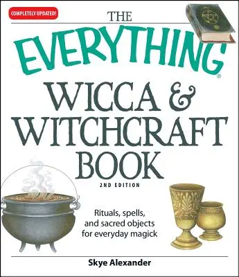The Everything Wicca and Witchcraft Book: Ritualuri, vrăji și obiecte sacre pentru magia de zi cu zi - The Everything Wicca and Witchcraft Book: Rituals, Spells, and Sacred Objects for Everyday Magick