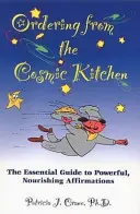 Comanda din bucătăria cosmică: Ghidul esențial pentru afirmații puternice și hrănitoare: The Essential Guide to Powerful, Nourishing Affirmations - Ordering from the Cosmic Kitchen: The Essential Guide to Powerful, Nourishing Affirmations