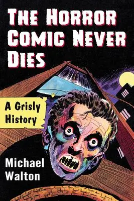 Comicul de groază nu moare niciodată: O istorie macabră - The Horror Comic Never Dies: A Grisly History