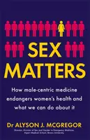 Sex Matters - Cum medicina centrată pe bărbați pune în pericol sănătatea femeilor și ce putem face în această privință - Sex Matters - How male-centric medicine endangers women's health and what we can do about it