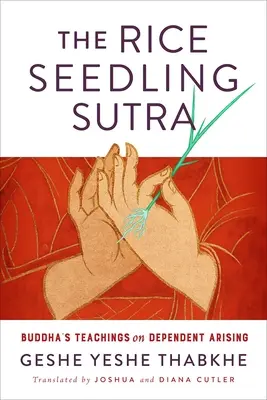 Sutra răsadului de orez: Învățăturile lui Buddha despre apariția dependentă - The Rice Seedling Sutra: Buddha's Teachings on Dependent Arising