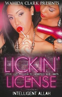 Lickin' License: De la poftă la dragoste la înșelăciune și moarte - Lickin' License: From Lust to Love to Deception and Death
