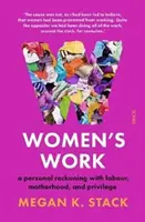 Women's Work - a personal reckoning with labour, motherhood, and privilege