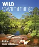 Wild Swimming Sydney Australia: Cele mai bune 250 de piscine de stâncă, plaje, râuri și ochiuri de apă - Wild Swimming Sydney Australia: 250 Best Rock Pools, Beaches, Rivers & Waterholes