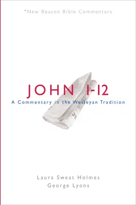 Nbbc, Ioan 1-12: Un comentariu în tradiția wesleyană - Nbbc, John 1-12: A Commentary in the Wesleyan Tradition