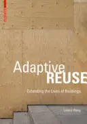 Reutilizarea adaptivă - prelungirea duratei de viață a clădirilor - Adaptive Reuse - Extending the Lives of Buildings
