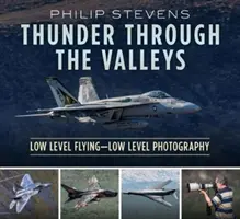 Thunder Through the Valleys (Tunet prin văi): Low Level Flying--Low Level Photography - Thunder Through the Valleys: Low Level Flying--Low Level Photography