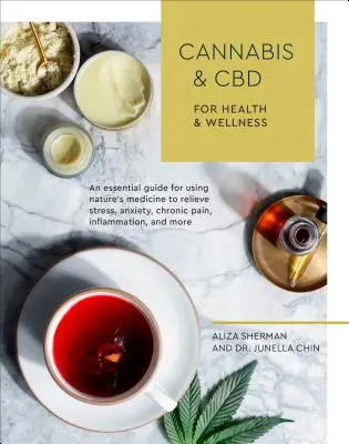 Canabis și CBD pentru sănătate și wellness: Un ghid esențial pentru utilizarea medicamentului naturii pentru ameliorarea stresului, anxietății, durerii cronice, inflamației și M - Cannabis and CBD for Health and Wellness: An Essential Guide for Using Nature's Medicine to Relieve Stress, Anxiety, Chronic Pain, Inflammation, and M