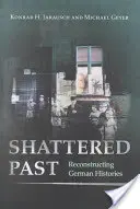 Trecut distrus: Reconstrucția istoriilor germane - Shattered Past: Reconstructing German Histories