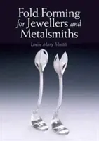 Formarea pliurilor pentru bijutieri și metaliști - Fold Forming for Jewellers and Metalsmiths