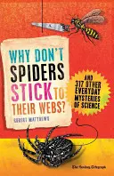De ce păianjenii nu se lipesc de pânzele lor? Și alte 317 mistere cotidiene ale științei - Why Don't Spiders Stick to Their Webs?: And 317 Other Everyday Mysteries of Science