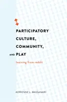 Cultură participativă, comunitate și joc; învățare de la Reddit - Participatory Culture, Community, and Play; Learning from Reddit