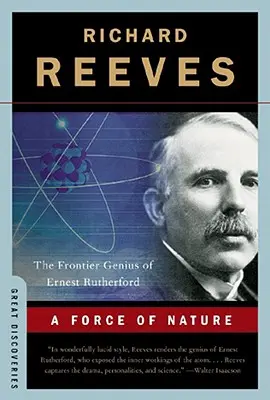 O forță a naturii: Geniul de frontieră al lui Ernest Rutherford - A Force of Nature: The Frontier Genius of Ernest Rutherford