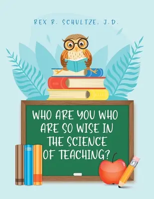 Cine sunteți voi care sunteți atât de înțelepți în știința predării? - Who Are You Who Are So Wise in the Science of Teaching?