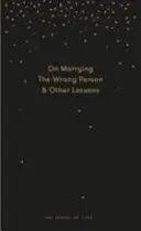 De ce te vei căsători cu persoana nepotrivită: Ghidul unui pesimist despre căsătorie, oferind intuiție, sfaturi practice și consolare. - Why You Will Marry the Wrong Person: A Pessimist's Guide to Marriage, Offering Insight, Practical Advice, and Consolation.