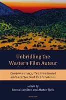 Descătușarea autorului filmului occidental: Explorări contemporane, transnaționale și intertextuale - Unbridling the Western Film Auteur: Contemporary, Transnational and Intertextual Explorations