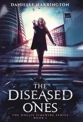Cei bolnavi: The Hollis Timewire Series Book 1 - The Diseased Ones: The Hollis Timewire Series Book 1